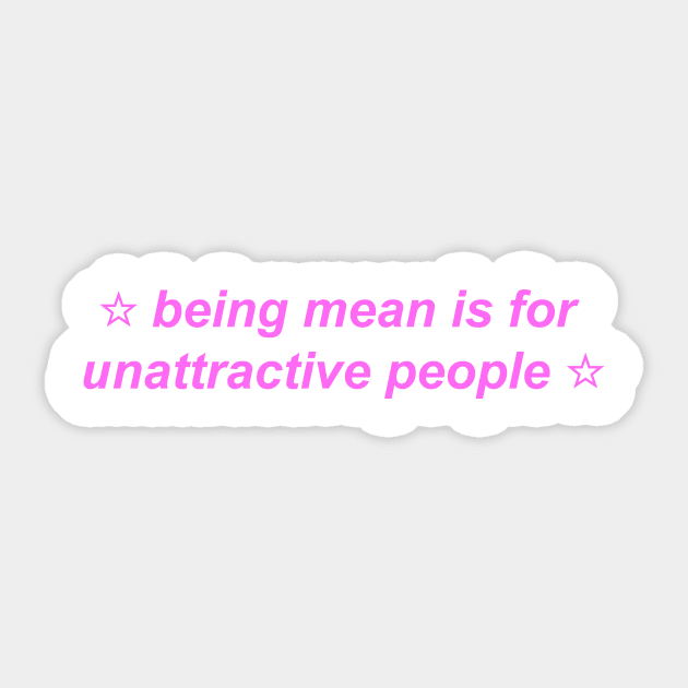 "being mean is for unattractive people" ♡ Y2K slogan Sticker by miseryindx 